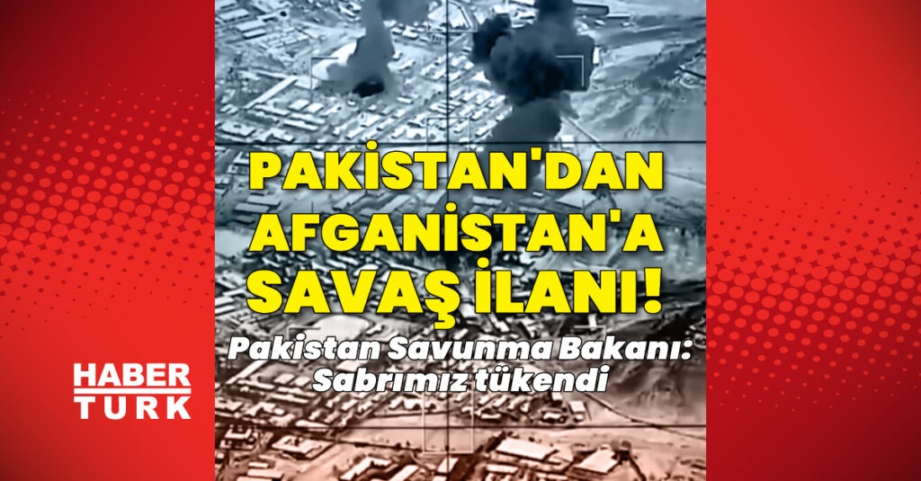Pakistan: Afganistan’a açık savaş ilan ettik