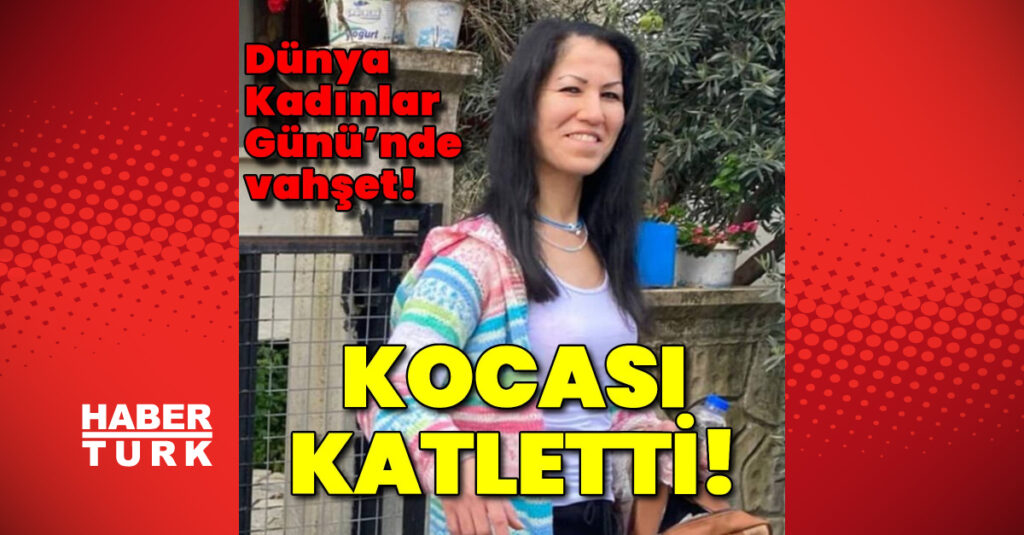 8 Mart Dünya Emekçi Kadınlar Günü’nde vahşet! Karısını katletti!