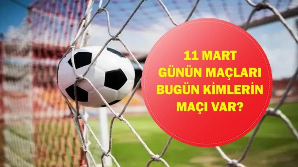 11 MART GÜNÜN MAÇLARI: Bugün Hangi Maçlar Var? Şampiyonlar Ligi Son 16 Turu Maçları Hangi Kanalda, Saat Kaçta? İşte 11 Mart Günün Maçları…
