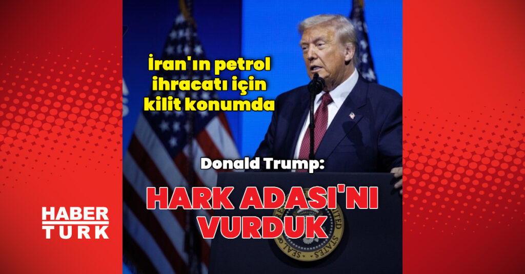 Donald Trump: Hark Adası’nı vurduk
