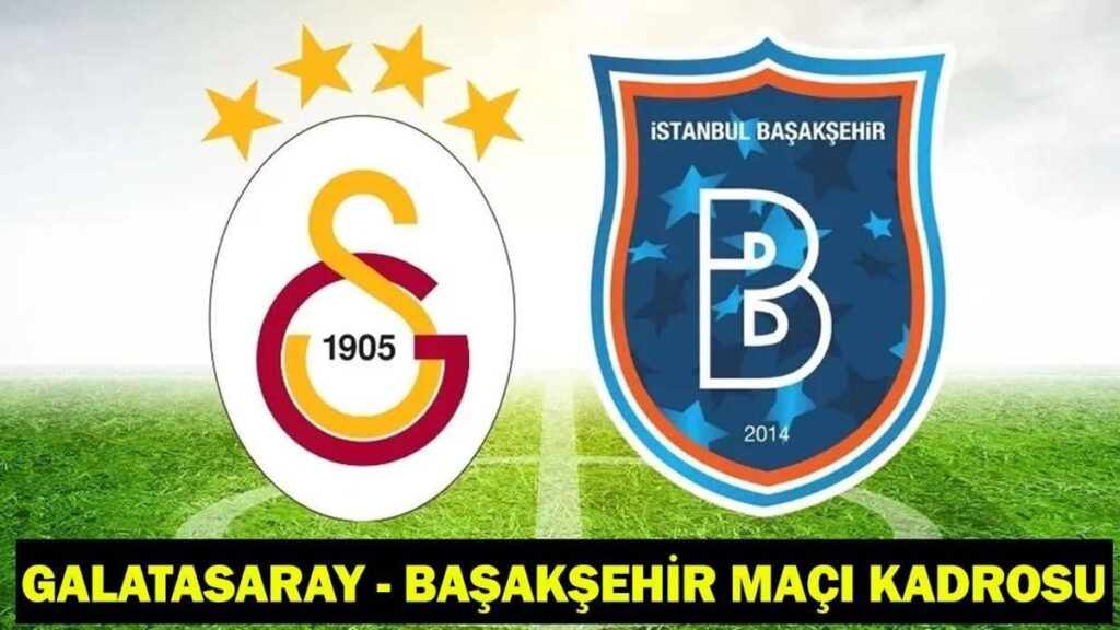 GALATASARAY – BAŞAKŞEHİR MAÇI KADROSU: Galatasaray – Başakşehir maçı saat kaçta, hangi kanalda? Galatasaray – Başakşehir maçı BeIN Sports 1 şifresiz, ücretsiz, bedava izle!