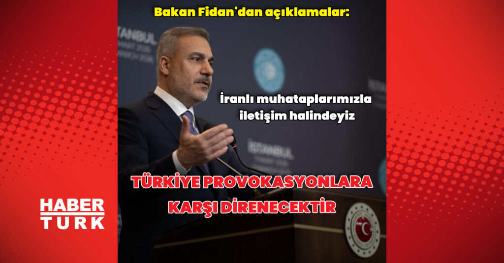 Bakan Fidan: Türkiye provokasyonlara karşı direnecektir