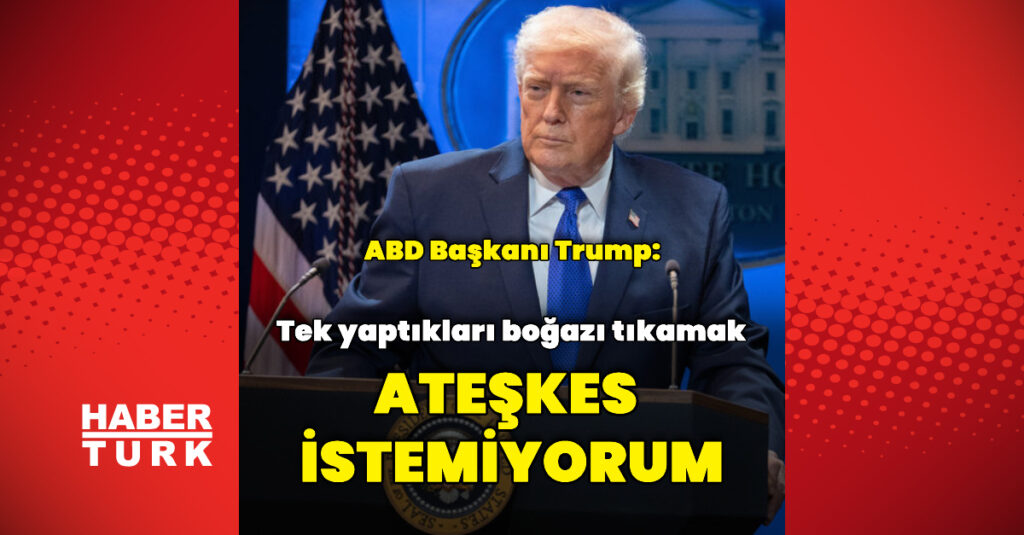 Donald Trump: Ateşkes istemiyorum