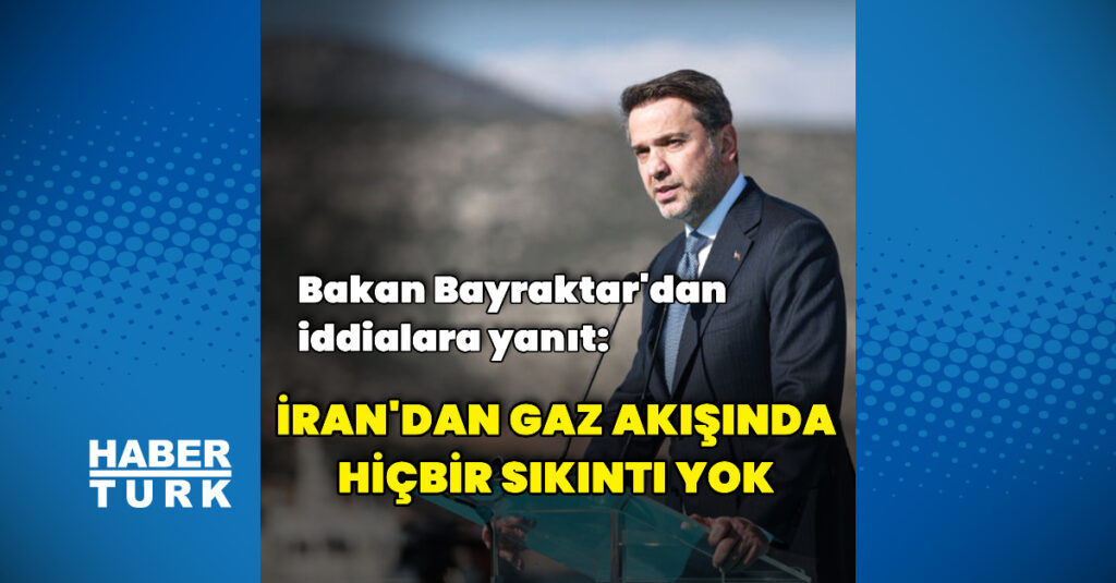İran’dan Türkiye’ye gaz kesildi iddiası! Bakan Bayraktar’dan açıklama