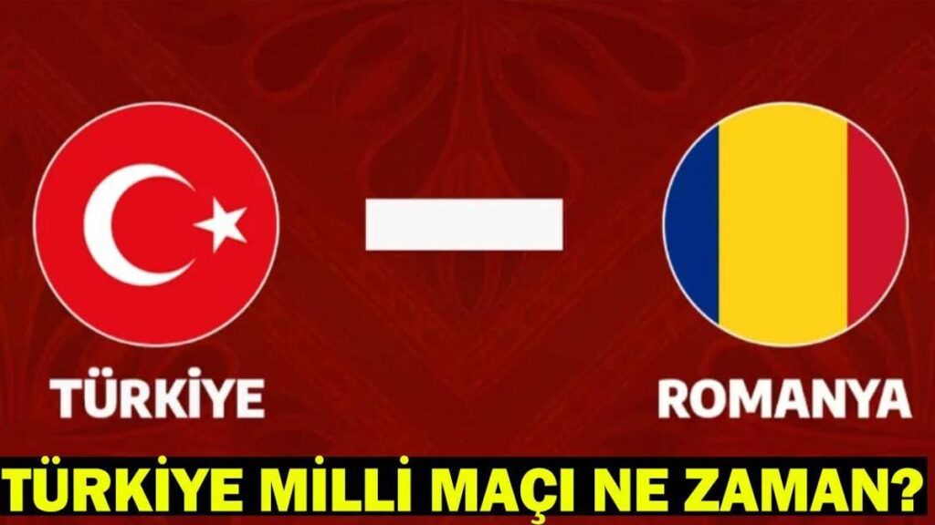 TÜRKİYE MİLLİ MAÇI NE ZAMAN, HANGİ GÜN? Türkiye – Romanya milli maçı saat kaçta, hangi kanalda?