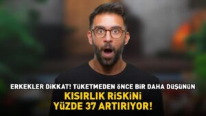 Kısırlık riskini yüzde 37 artırıyor! Erkekler dikkat! Tüketmeden önce bir daha düşünün