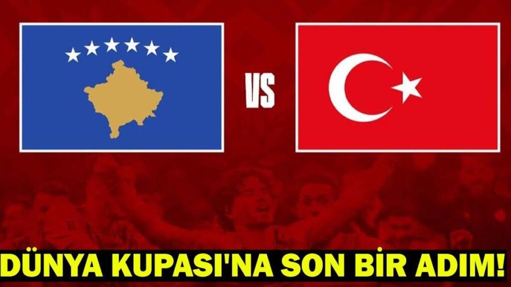 KOSOVA – TÜRKİYE MAÇI NEREDE OYNANACAK? Milli Takım Dünya Kupası Final Maçı Tarihi ve Yeri: Dünya Kupası’na Son Bir Adım!