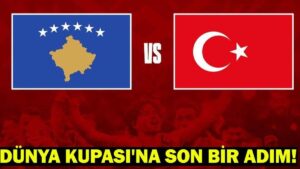 KOSOVA – TÜRKİYE MAÇI NEREDE OYNANACAK? Milli Takım Dünya Kupası Final Maçı Tarihi ve Yeri: Dünya Kupası’na Son Bir Adım!