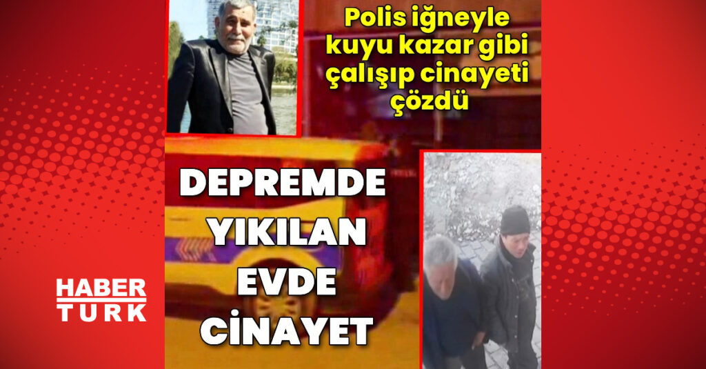 Depremde yıkılan evde cinayet