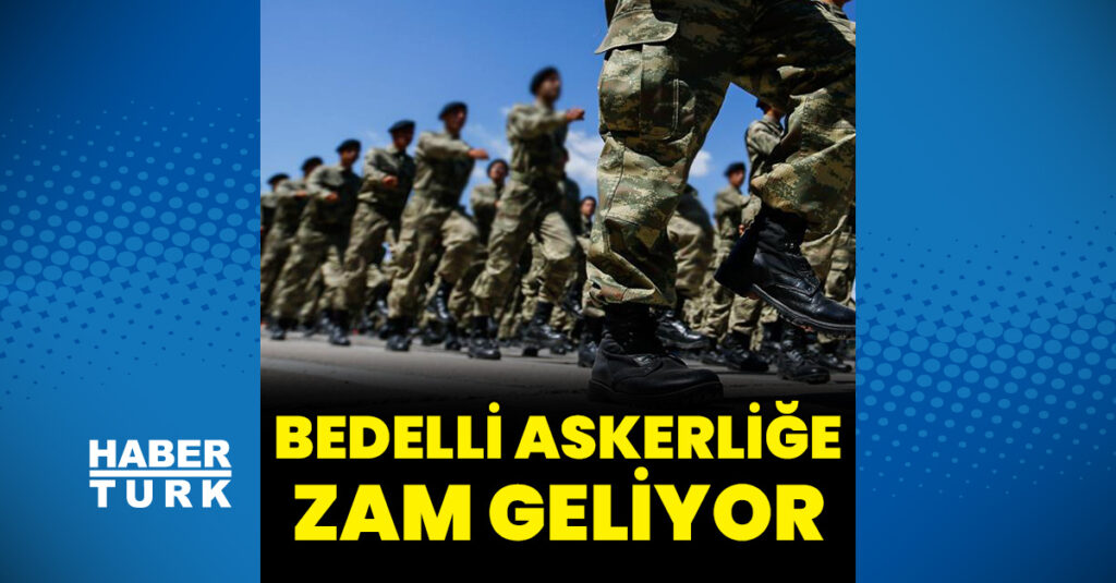 Bedelli askerliğe zam geliyor