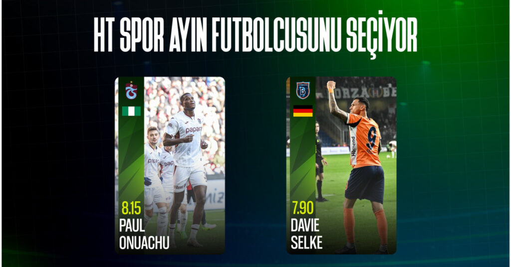 HT Spor, Süper Lig’de ayın futbolcusunu seçiyor