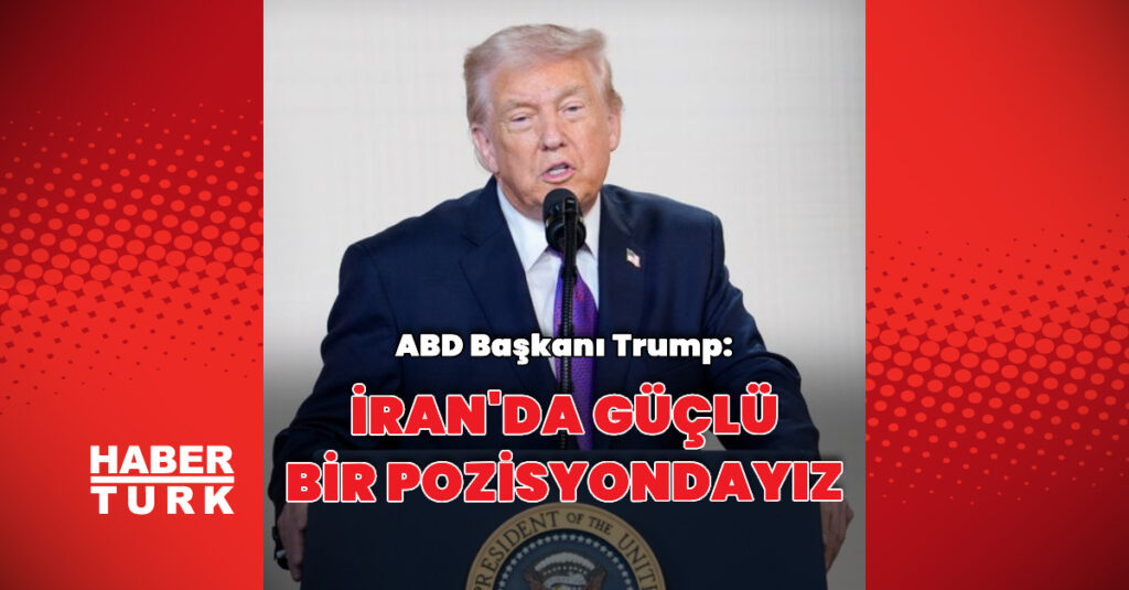 İran’da çok güçlü bir pozisyondayız