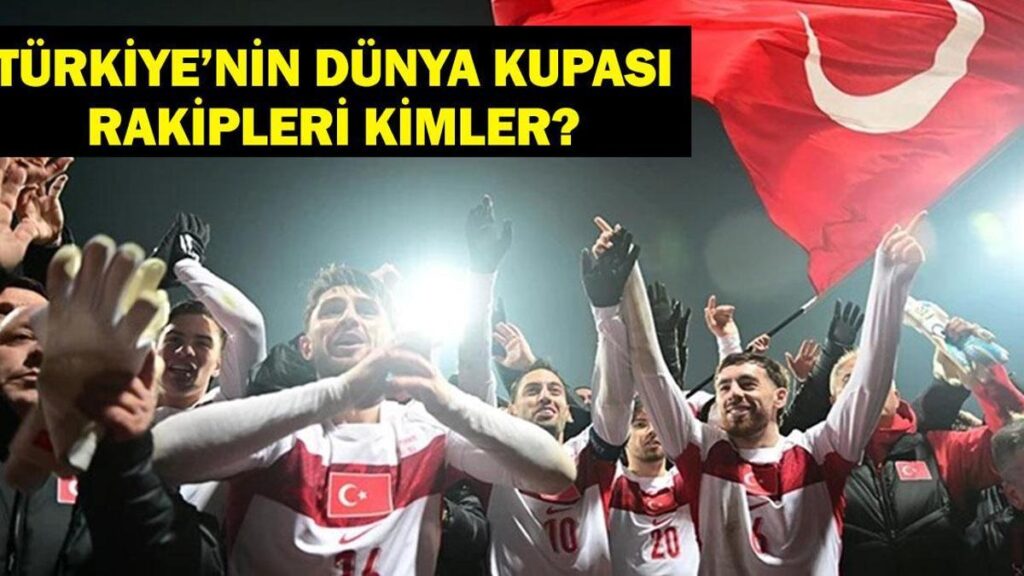 DÜNYA KUPASI GRUPLARI: İlk Maç Kiminle? 2026 FIFA Dünya Kupası Ne Zaman Başlıyor? İşte Türkiye’nin Dünya Kupası Rakipleri…