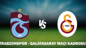 TRABZONSPOR – GALATASARAY MAÇ KADROSU: GS – TS maçı ne zaman, saat kaçta, hangi kanalda? Galatasaray Trabzonspor muhtemel 11’ler!