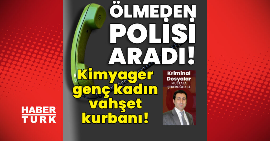 Kimyager genç kadın ölmeden önce polisi aradı!