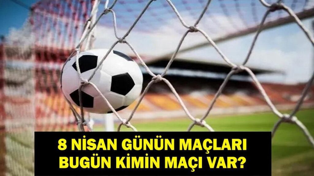 8 NİSAN GÜNÜN MAÇLARI: Bugün Kimin Maçı Var? Göztepe Galatasaray Maçı Saat Kaçta, Hangi Kanalda? İşte 8 Nisan Günün Maçları Listesi…