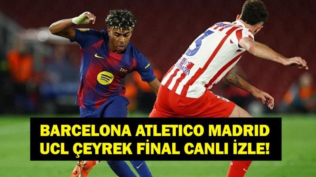 BARCELONA ATLETİCO MADRİD CANLI İZLE: UEFA Şampiyonlar Ligi Barcelona Atletico Madrid Maçı Saat Kaçta, Hangi Kanalda?