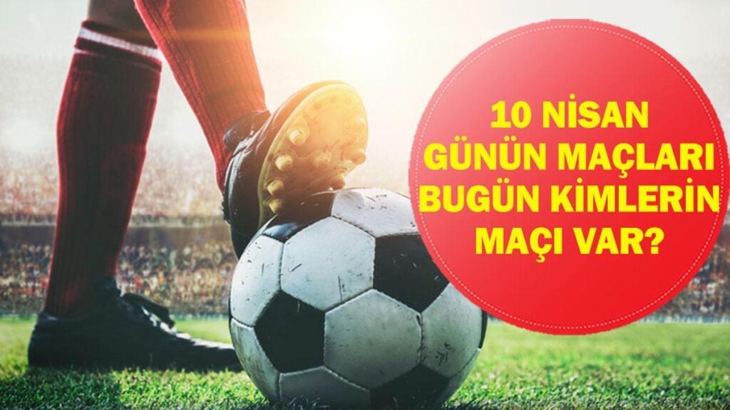 10 NİSAN GÜNÜN MAÇLARI: Bugün Kimin Maçı Var? Beşiktaş Antalyaspor Maçı Saat Kaçta, Hangi Kanalda? İşte 10 Nisan Günün Maçları Listesi…