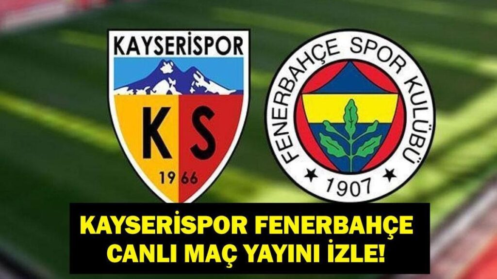 KAYSERİSPOR FENERBAHÇE MAÇ KADROSU: Kayserispor Fenerbahçe maçı ne zaman, saat kaçta, hangi kanalda? İşte Kayseri FB canlı izleme ekranı…