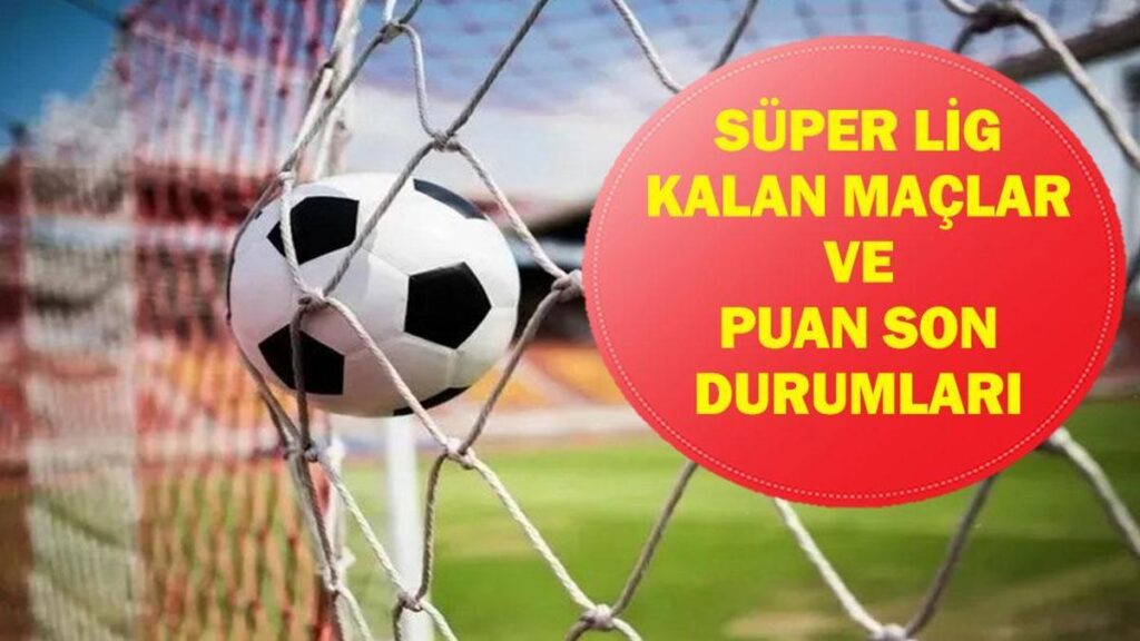 SÜPER LİG KALAN MAÇLAR: Süper Lig Şampiyonluk Yarışı Galatasaray, Fenerbahçe Trabzonspor, Beşiktaş Puan Durumları ve Kalan Maçlar Listesi…