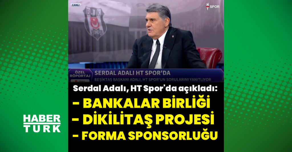 Serdal Adalı, HT Spor’da tek tek açıkladı!