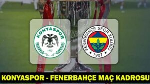 KONYASPOR – FENERBAHÇE MAÇ KADROSU: Konyaspor – Fenerbahçe maçı hangi kanalda, saat kaçta? Türkiye Kupası’nda çeyrek final gecesi!