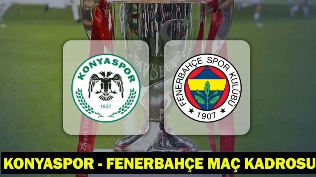FENERBAHÇE – KONYASPOR MAÇI HANGİ KANALDA, SAAT KAÇTA? Konyaspor – Fenerbahçe maç kadrosu-muhtemel 11’ler!