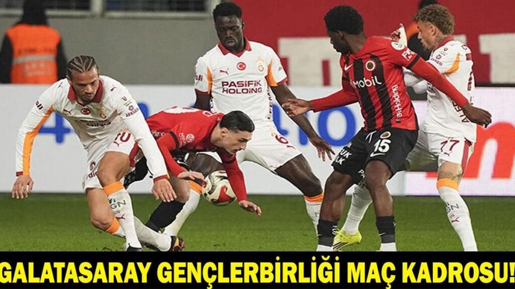 GALATASARAY – GENÇLERBİRLİĞİ MAÇINDA İLK 11’LER: Türkiye Kupası Galatasaray Gençlerbirliği Maçı Saat Kaçta, Hangi Kanalda?