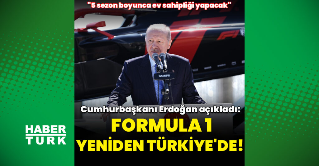 Cumhurbaşkanı Erdoğan açıkladı: Formula 1 yeniden Türkiye’de!
