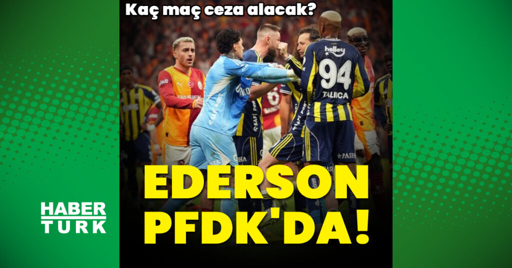 Fenerbahçeli Ederson PFDK’da!