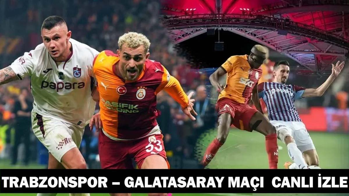 Trabzonspor – Galatasaray Maçı beIN Sports 1 Şifresiz İzle | Trabzonspor – Galatasaray Maçı Canlı İzle: Süper Lig’de Derbi Mücadelesi
