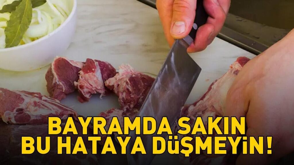 Kurban Bayramı’nda Sakın Bu Hataya Düşmeyin! Doğrudan Hastanelik Ediyor!