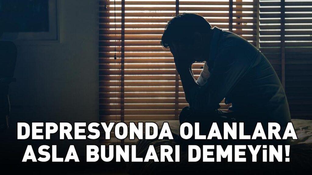 En yaygın hata! Depresyondakilere asla bunları demeyin!