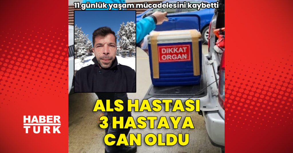ALS hastası organ bağışıyla üç hastaya umut oldu