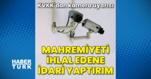 KVKK’dan kamera uyarısı: Mahremiyeti ihlal eden kullanıma ceza