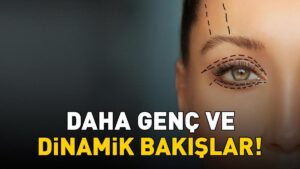 Daha genç ve dinamik bakışlar! Göz kapağı estetiğiyle yorgun ifade tarih oluyor