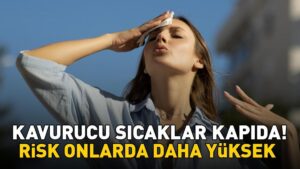 Kavurucu sıcaklar kapıda! Uzmanı uyardı: ‘Koroner damar hastalığı olanlarda risk daha yüksek’