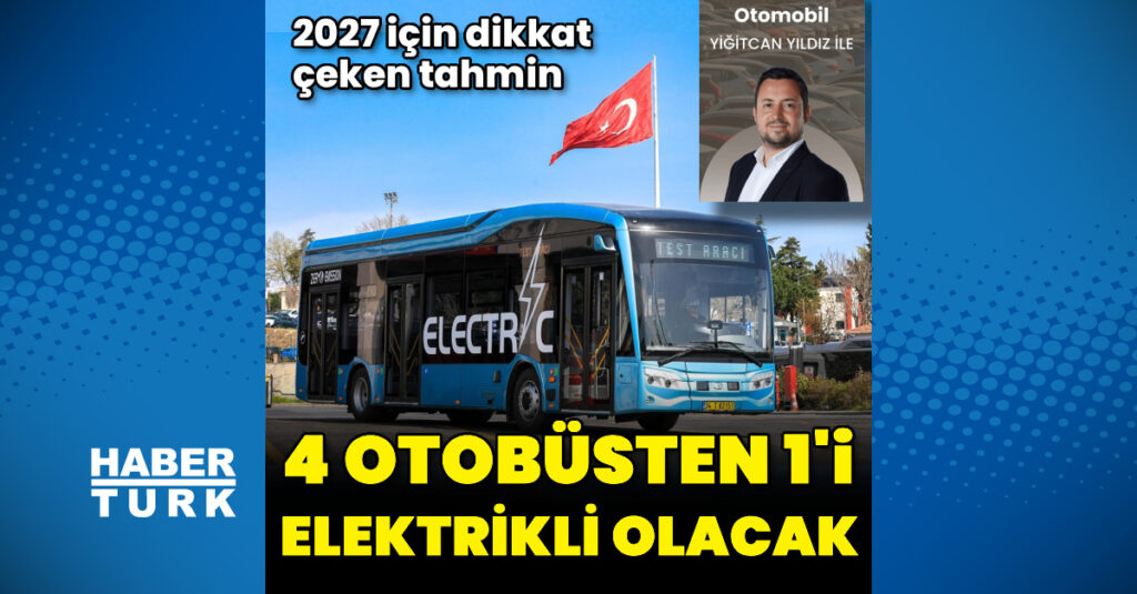 Her 4 otobüsten 1’i elektrikli olacak