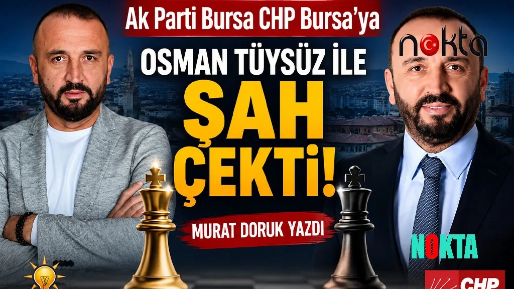 Ak Parti Bursa CHP Bursa’ya Osman Tüysüz ile Şah Çekti